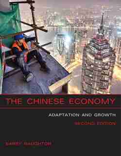 The Chinese Economy, Second Edition: Adaptation and Growth by Barry J. Naughton