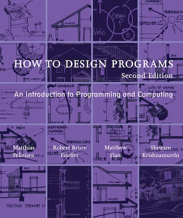 How To Design Programs, Second Edition: An Introduction to Programming and Computing