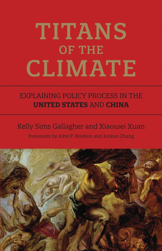 Titans Of The Climate: Explaining Policy Process In The United States And China