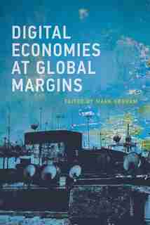 Digital Economies At Global Margins by Mark Graham