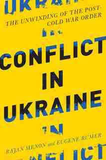 Conflict In Ukraine: The Unwinding Of The Post-cold War Order by Rajan Menon