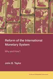 Reform Of The International Monetary System: Why And How? by John B. Taylor