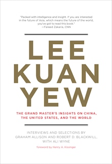 Lee Kuan Yew: The Grand Master's Insights On China, The United States, And The World