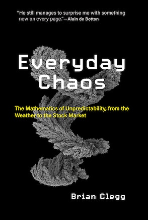 Everyday Chaos: The Mathematics Of Unpredictability, From The Weather To The Stock Market