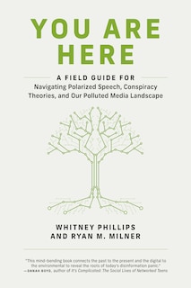 You Are Here: A Field Guide For Navigating Polarized Speech, Conspiracy Theories, And Our Polluted Media Landscape image number 0