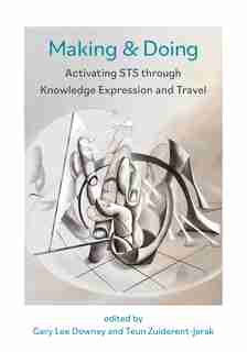 Making & Doing: Activating Sts Through Knowledge Expression And Travel by Gary Downey