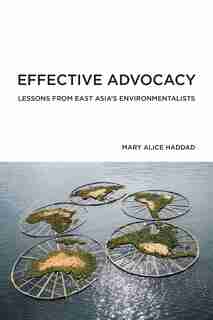 Effective Advocacy: Lessons From East Asia's Environmentalists by Mary Alice Haddad