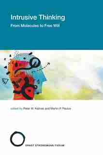 Intrusive Thinking: From Molecules To Free Will by Peter W. Kalivas