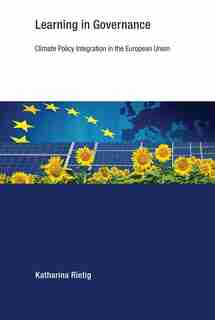 Learning In Governance: Climate Policy Integration In The European Union by Katharina Rietig
