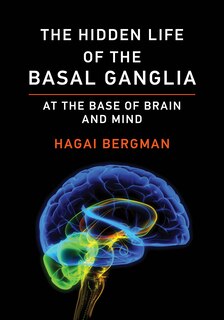 Front cover_The Hidden Life Of The Basal Ganglia