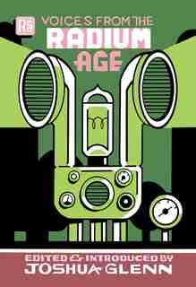 Voices From The Radium Age by Joshua Glenn