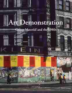 Art Demonstration: Group Material And The 1980s by Claire Grace
