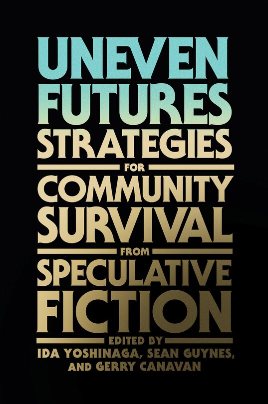 Uneven Futures: Strategies For Community Survival From Speculative Fiction