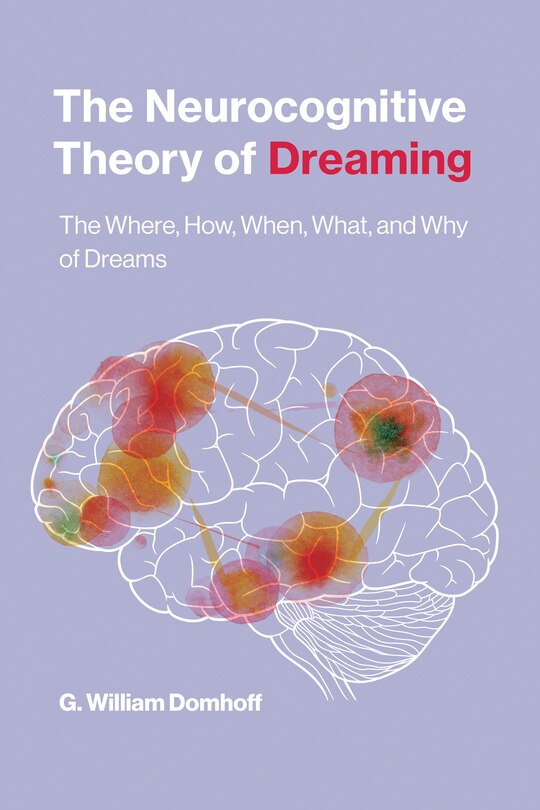 The Neurocognitive Theory Of Dreaming: The Where, How, When, What, And Why Of Dreams