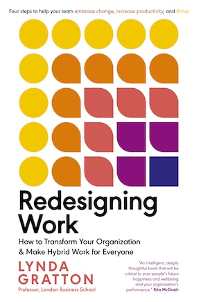 Redesigning Work: How To Transform Your Organization And Make Hybrid Work For Everyone