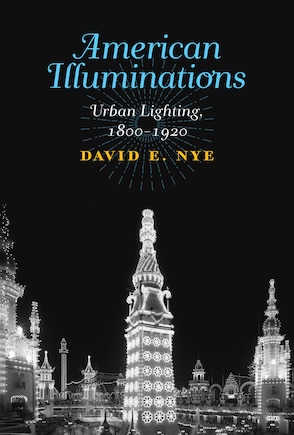 American Illuminations: Urban Lighting, 1800–1920