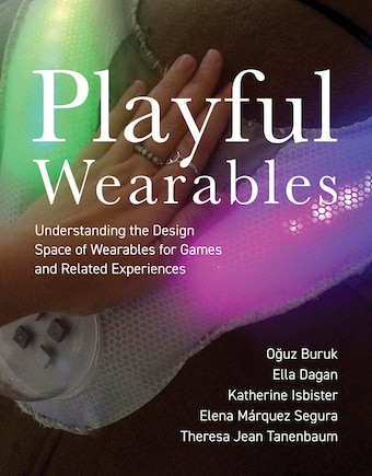 Playful Wearables: Understanding the Design Space of Wearables for Games and Related Experiences