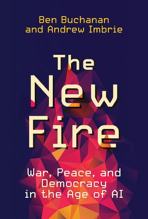 The New Fire: War, Peace, and Democracy in the Age of AI