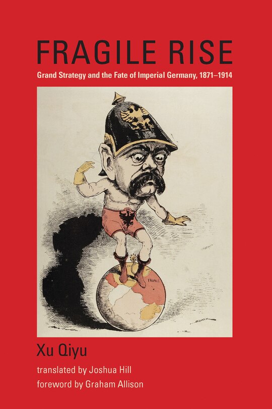 Fragile Rise: Grand Strategy and the Fate of Imperial Germany, 1871–1914