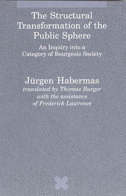 The Structural Transformation of the Public Sphere: An Inquiry into a Category of Bourgeois Society