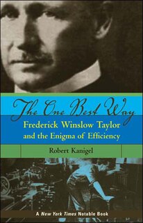 The One Best Way: Frederick Winslow Taylor And The Enigma Of Efficiency