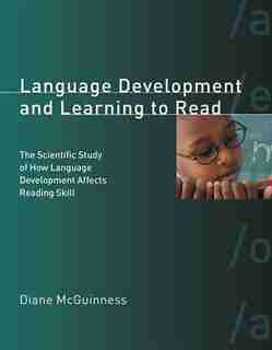 Language Development and Learning to Read: The Scientific Study of How Language Development Affects Reading Skill by Diane McGuinness