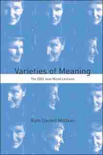 Varieties of Meaning: The 2002 Jean Nicod Lectures by Ruth Garrett Millikan