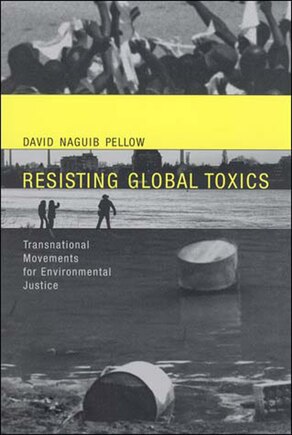 Resisting Global Toxics: Transnational Movements For Environmental Justice