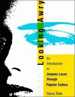 Looking Awry: An Introduction to Jacques Lacan through Popular Culture by Slavoj Zizek
