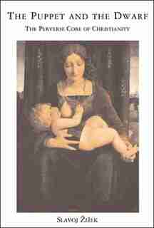 The Puppet and the Dwarf: The Perverse Core of Christianity by Slavoj Zizek