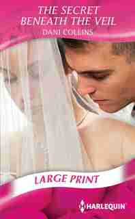 The Secret Beneath The Veil: (Large Print) by DANI Collins