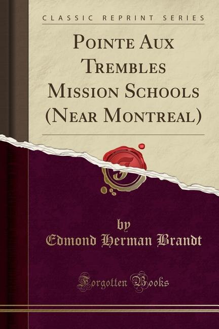 Pointe Aux Trembles Mission Schools (Near Montreal) (Classic Reprint)