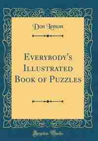 Everybody's Illustrated Book of Puzzles (Classic Reprint) by Don Lemon