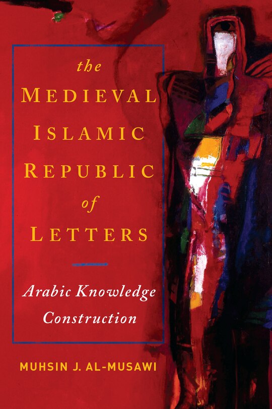 Front cover_The Medieval Islamic Republic of Letters