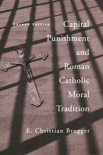 Front cover_Capital Punishment And Roman Catholic Moral Tradition, Second Edition