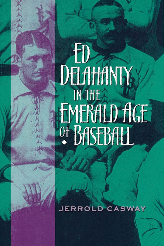 Front cover_Ed Delahanty In The Emerald Age Of Baseball