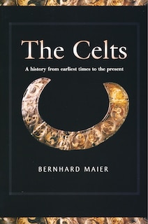 Celts: A History From Earliest Times To The Present