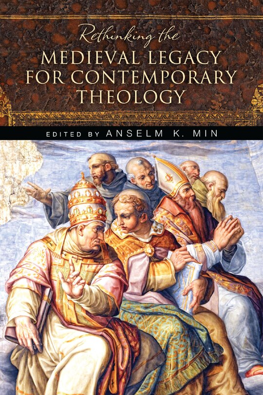 Front cover_Rethinking The Medieval Legacy For Contemporary Theology