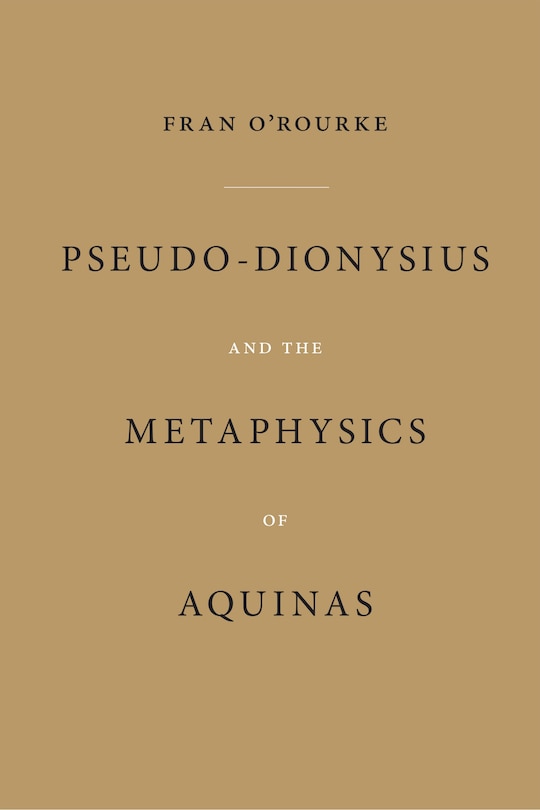 Front cover_Pseudo-dionysius And The Metaphysics Of Aquinas