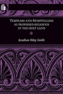 Couverture_Templars and Hospitallers as Professed Religious in the Holy Land