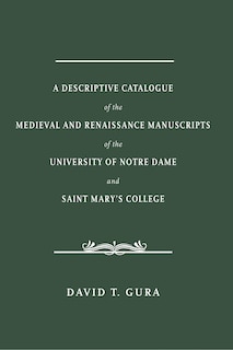 Front cover_A Descriptive Catalogue of the Medieval and Renaissance Manuscripts of the University of Notre Dame and Saint Mary's College