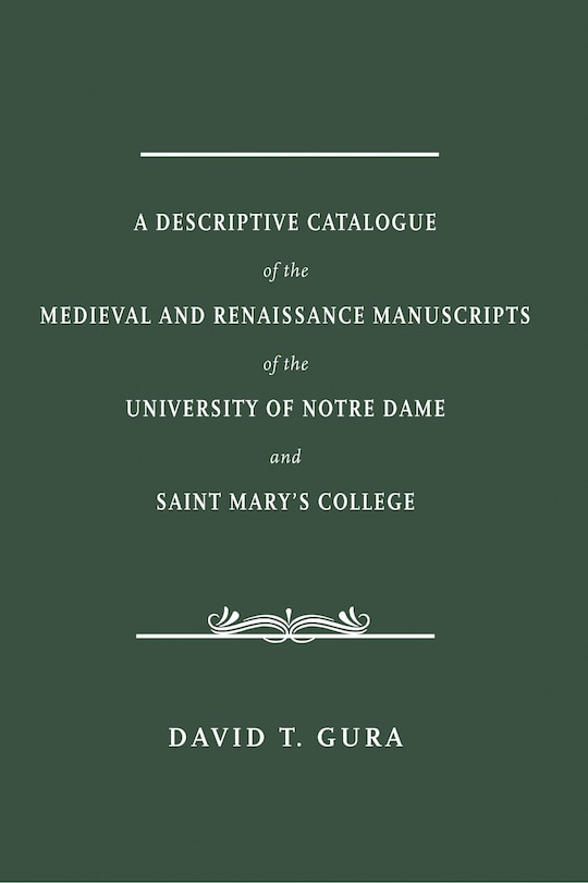 Front cover_A Descriptive Catalogue of the Medieval and Renaissance Manuscripts of the University of Notre Dame and Saint Mary's College