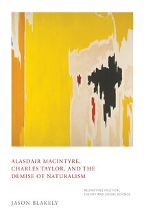 Front cover_Alasdair Macintyre, Charles Taylor, And The Demise Of Naturalism