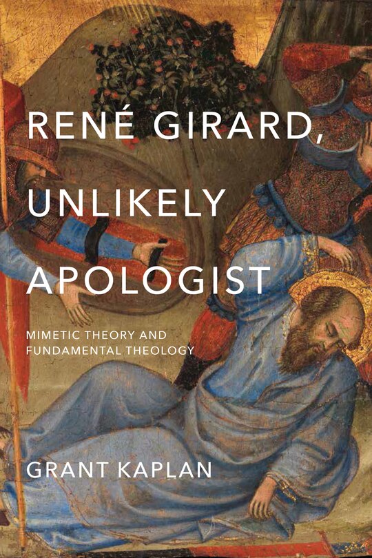 Front cover_René Girard, Unlikely Apologist