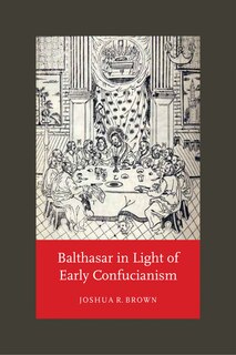 Couverture_Balthasar In Light Of Early Confucianism