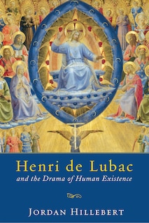 Front cover_Henri De Lubac And The Drama Of Human Existence