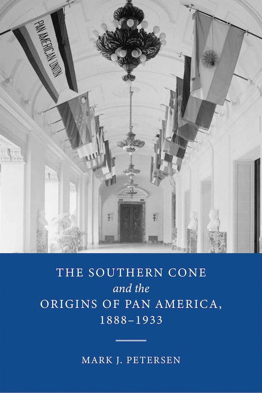 Couverture_The Southern Cone and the Origins of Pan America, 1888-1933