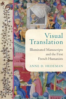 Visual Translation: Illuminated Manuscripts And The First French Humanists