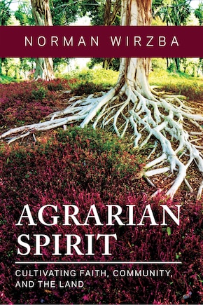 Agrarian Spirit: Cultivating Faith, Community, and the Land