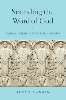 Sounding the Word of God: Carolingian Books for Singers